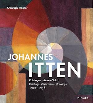 Johannes Itten: Catalogue raisonné Vol. I.