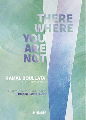 There Where You Are Not: Selected Writings by Kamal Boullata