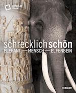 Schrecklich schön. Elefant - Mensch - Elfenbein