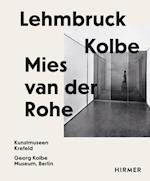 Lehmbruck – Kolbe – Mies van der Rohe