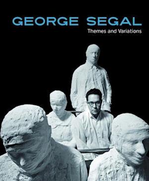 George Segal: Themes and Variations