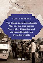 Von Indien nach Deutschland: Was uns der Weg meines Vaters über Migration und die Freundlichkeit von Fremden erzählt