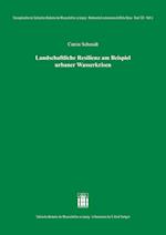 Landschaftliche Resilienz am Beispiel urbaner Wasserkrisen