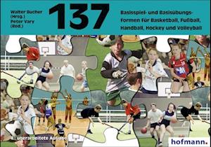 Hundertsiebenunddreißig ( 137) Basisspiel- und Basisübungsformen für Basketball, Fußball, Handball, Hockey und Volleyball