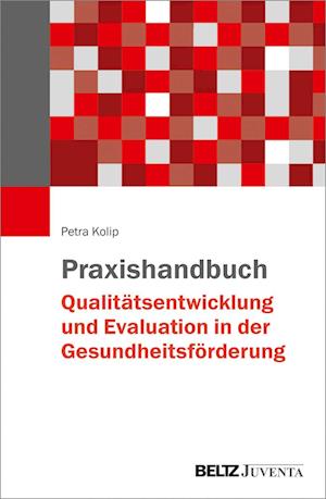 Praxishandbuch Qualitätsentwicklung und Evaluation in der Gesundheitsförderung