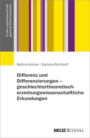 Differenz und Differenzierungen - geschlechtertheoretisch-erziehungswissenschaftliche Erkundungen