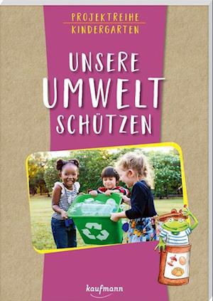 Projektreihe Kindergarten - Unsere Umwelt schützen