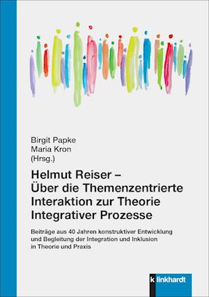 Helmut Reiser - Über die Themenzentrierte Interaktion zur Theorie Integrativer Prozesse