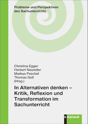 In Alternativen denken - Kritik, Reflexion und Transformation im Sachunterricht