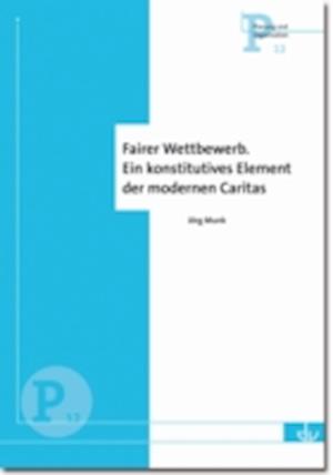 Fairer Wettbewerb. Ein konstitutives Element der modernen Caritas