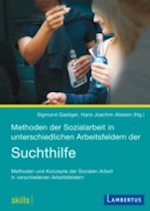 Methoden der Sozialarbeit in unterschiedlichen Arbeitsfeldern der Suchthilfe