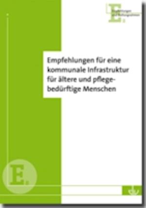 Empfehlungen für eine kommunale Infrastruktur für ältere und pflegebedürftige Menschen