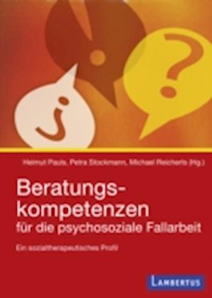 Beratungskompetenzen für die psychosoziale Fallarbeit