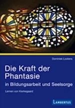 Die Kraft der Phantasie in Bildungsarbeit und Seelsorge