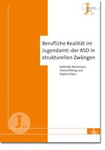 Berufliche Realität im Jugendamt: der ASD in strukturellen Zwängen (J 16)