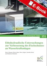 Ethohydraulische Untersuchungen zur Verbesserung des Fischschutzes an Wasserkraftanlagen