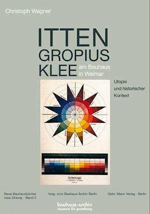 Itten, Gropius, Klee am Bauhaus in Weimar