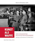 Kunst als Waffe - Der Einsatzstab Reichsleiter Rosenberg