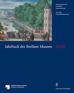 Jahrbuch Der Berliner Museen. Jahrbuch Der Preussischen Kunstsammlungen. Neue Folge / Jahrbuch Der Berliner Museen 58. Band (2016)