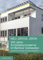 NEU, GROSS, GRÜN - 100 Jahre Architekturmoderne im Berliner Südwesten