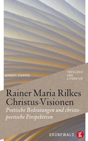 Rainer Maria Rilkes Christus-Visionen