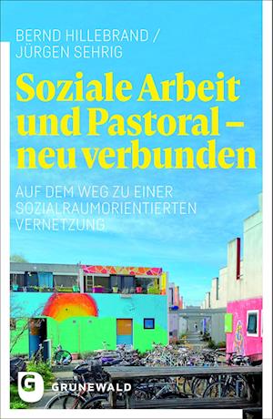 Soziale Arbeit und Pastoral - neu verbunden