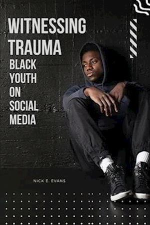 Witnessing Trauma Black Youth on Social Media