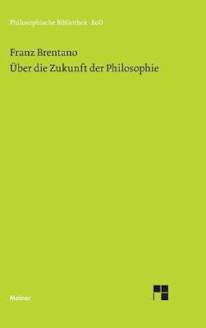 Über Die Zukunft Der Philosophie Nebst Den Vorträgen