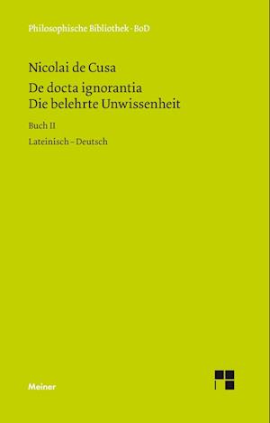 Die belehrte Unwissenheit (De docta ignorantia) / Die belehrte Unwissenheit / De docta ignorantia