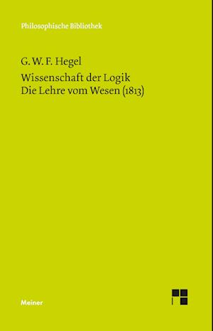 Wissenschaft der Logik. Die Lehre vom Wesen (1813)