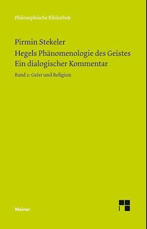 Hegels Phänomenologie des Geistes. Ein dialogischer Kommentar. Band 2: Geist und Religion