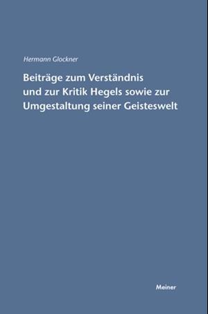 Beiträge zum Verständnis und zur Kritik Hegels sowie zur Umgestaltung seiner Geisteswelt