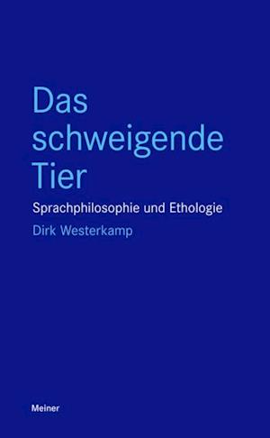 Das schweigende Tier Sprachphilosophie und Ethologie