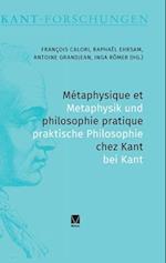 Métaphysique et philosophie pratique chez Kant / Metaphysik und praktische Philosophie bei Kant