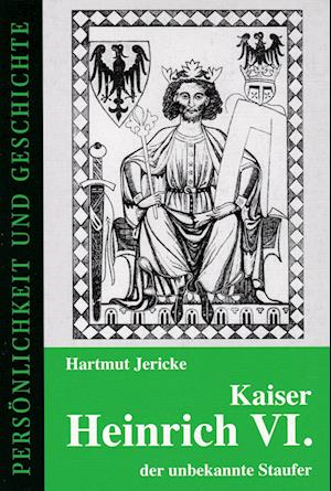 Kaiser Heinrich VI. - der unbekannte Staufer