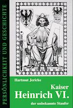 Kaiser Heinrich VI. - der unbekannte Staufer