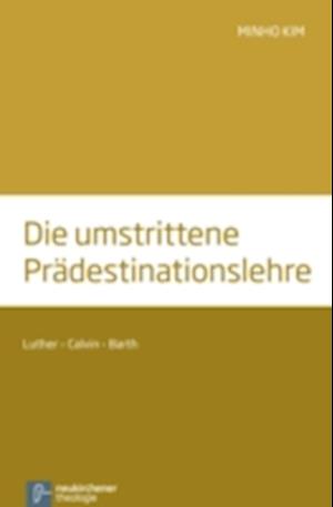 Die umstrittene Prädestinationslehre