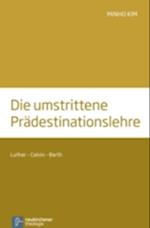 Die umstrittene Prädestinationslehre