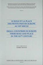 Le Role Et La Place Des Petits Pays En Europe Au Xxe Siecle - Small Countries in Europe Their Role and Place in the Xxth Century