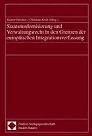 Staatsmodernisierung Und Verwaltungsrecht in Den Grenzen Der Europaischen Integrationsverfassung