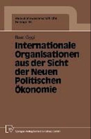 Internationale Organisationen Aus Der Sicht Der Neuen Politischen Ökonomie