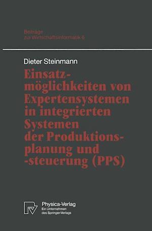 Einsatzmoglichkeiten von Expertensystemen in Integrierten Systemen der Produktionsplanung und -steuerung (PPS)
