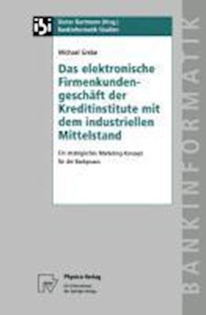 Das elektronische Firmenkundengeschäft der Kreditinstitute mit dem industriellen Mittelstand