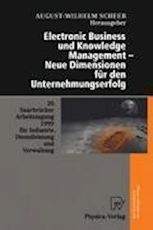 Electronic Business und Knowledge Management - Neue Dimensionen fur den Unternehmungserfolg