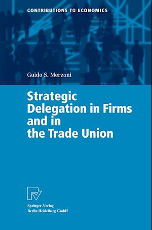 Strategic Delegation in Firms and in the Trade Union