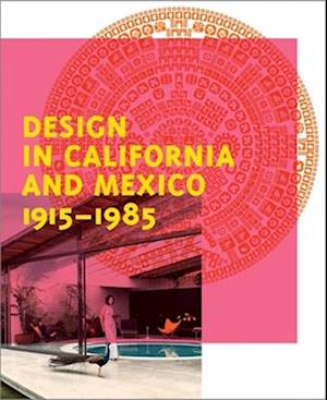 Design in California and Mexico, 1915-1985