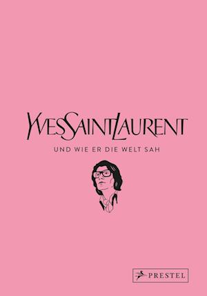 Yves Saint Laurent und wie er die Welt sah