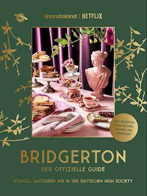 Bridgerton. Der offizielle Guide: Stilvoll Gastgeben wie in der britischen High Society