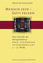 Mensch sein - Gott feiern. Sonn- und Festtage im Jahreskreis A B C