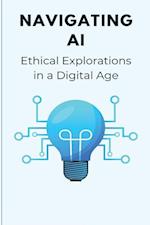 Navigating AI Ethical Explorations in a Digital Age 